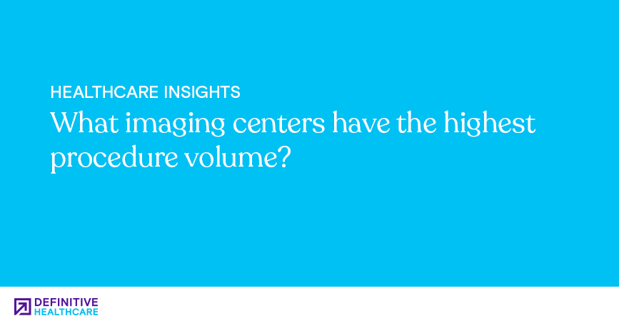 what-imaging-centers-have-the-highest-procedure-volume