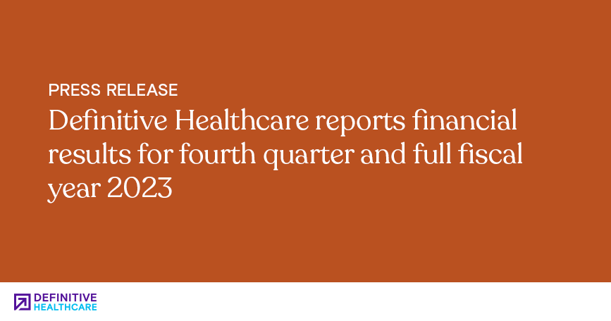 Definitive Healthcare reports financial results for fourth quarter and full fiscal year 2023