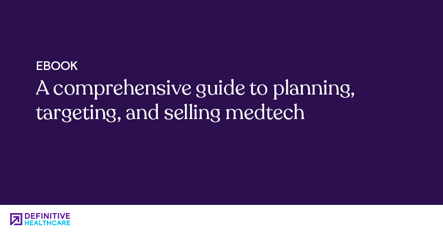 A comprehensive guide to planning, targeting, and selling medtech (and everything in between)
