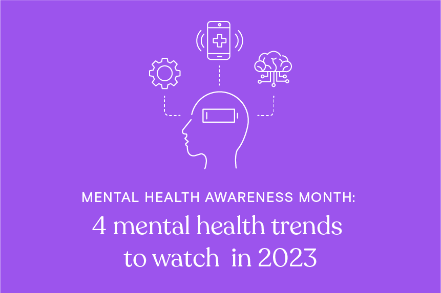 Mental Health Awareness month: 4 mental health trends to watch in 2023