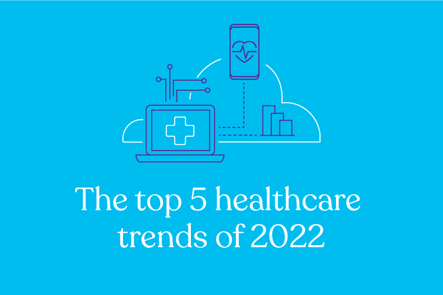 The top 5 healthcare trends of 2022