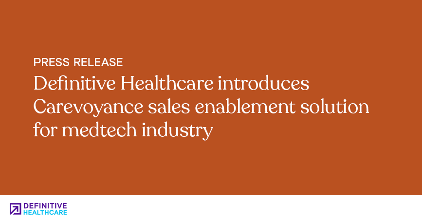 Definitive Healthcare introduces Carevoyance sales enablement solution for medtech industry