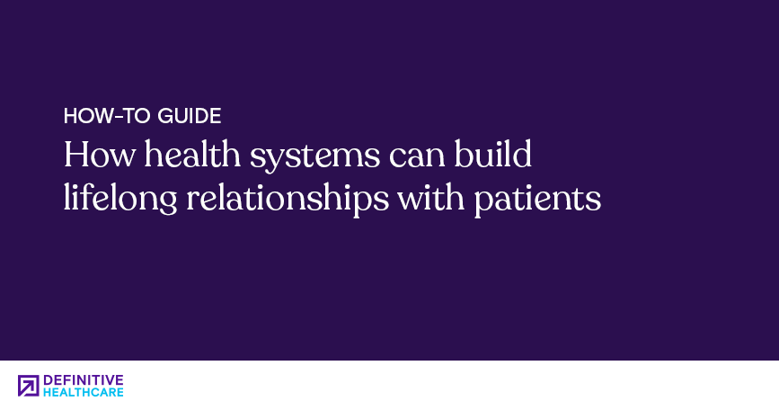 How health systems can build lifelong relationships with patients