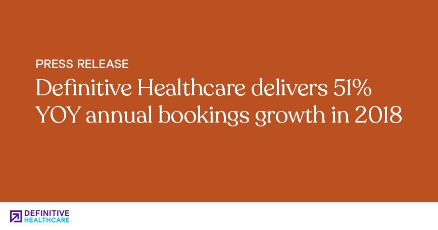 Definitive Healthcare Delivers 51% YOY Annual Bookings Growth in 2018