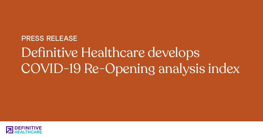 Definitive Healthcare Develops COVID-19 Re-Opening Analysis Index