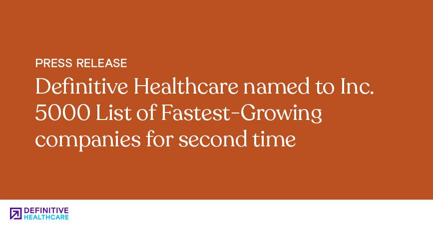 Definitive Healthcare Named to Inc. 5000 List of Fastest-Growing Companies for Second Time