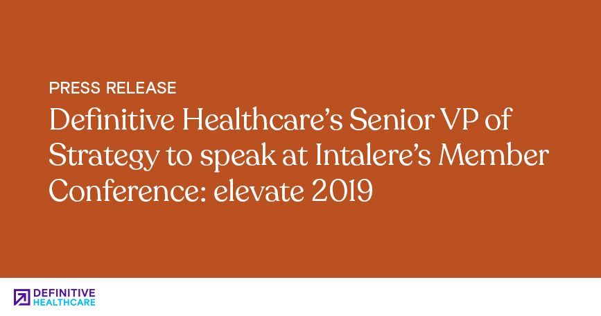 Definitive Healthcare’s Senior VP of Strategy to Speak at Intalere’s Member Conference: Elevate 2019