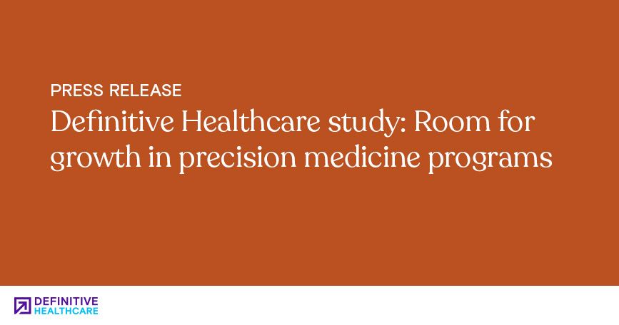 Definitive Healthcare Study: Room for Growth in Precision Medicine Programs