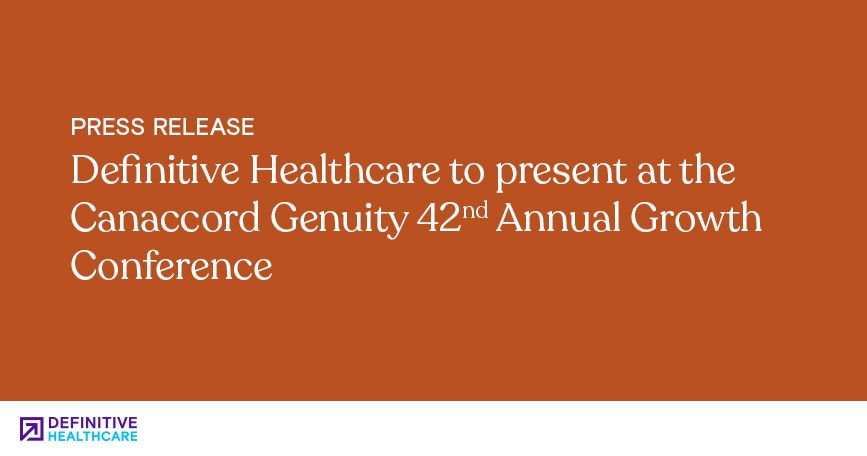 Definitive Healthcare to present at the Canaccord Genuity 42nd Annual Growth Conference