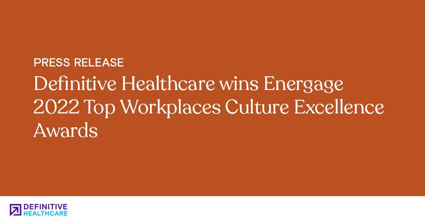 Definitive Healthcare wins Energage 2022 Top Workplaces Culture Excellence Awards