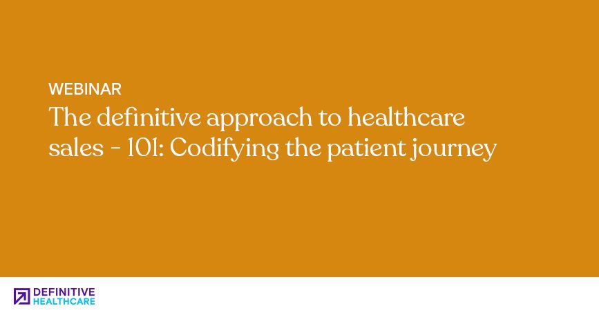 The Definitive Approach to Healthcare Sales - 101: Codifying the Patient Journey