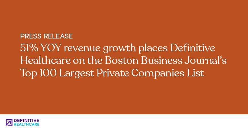 51% YOY Revenue Growth Places Definitive Healthcare on the Boston Business Journal’s Top 100 Largest Private Companies List