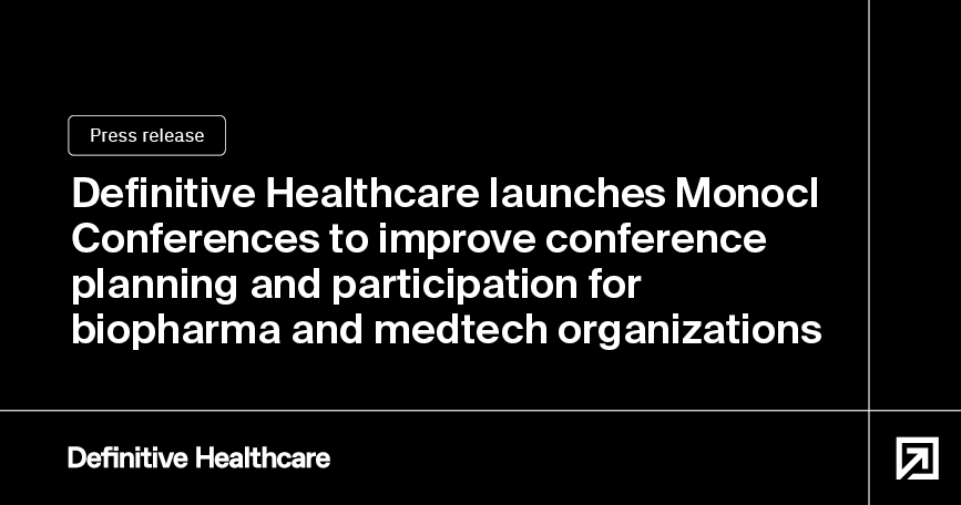 Definitive Healthcare launches Monocl Conferences to improve conference planning and participation for biopharma and medtech organizations