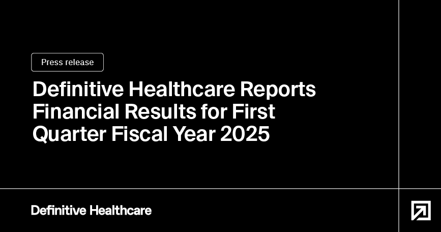 Definitive Healthcare reports financial results for first quarter fiscal year 2025