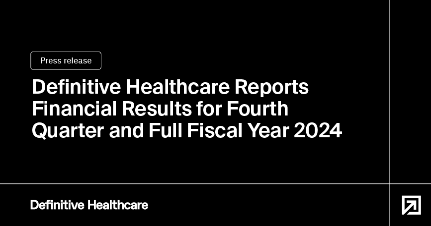 Definitive Healthcare reports financial results for fourth quarter and full fiscal year 2024