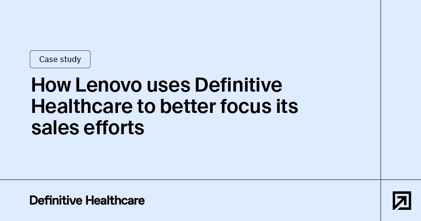 How Lenovo uses Definitive Healthcare to better focus its sales efforts