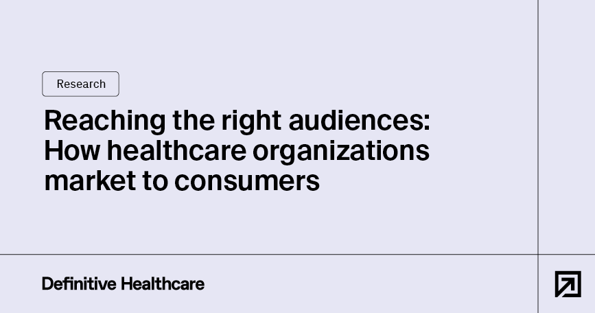 Reaching the right audiences: How healthcare organizations market to consumers
