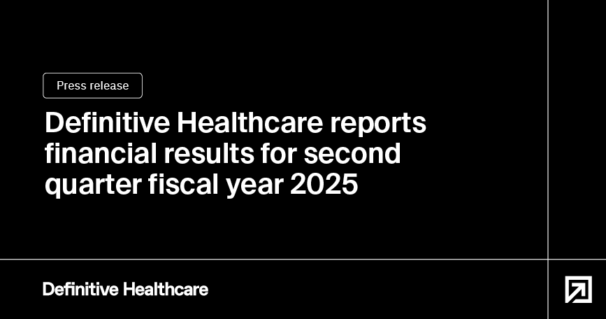 Definitive Healthcare Reports Financial Results for Second Quarter Fiscal Year 2025