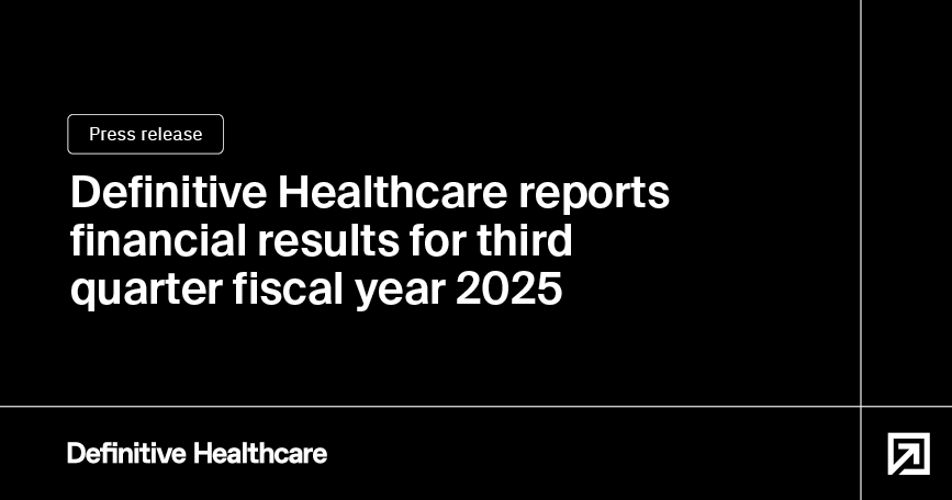 Definitive Healthcare Reports Financial Results for Third Quarter Fiscal Year 2025