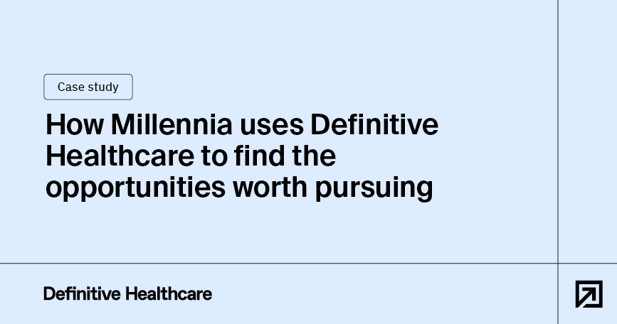 How Millennia uses Definitive Healthcare to find the opportunities worth pursuing
