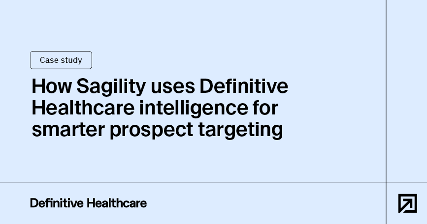 How Sagility uses Definitive Healthcare intelligence for smarter prospect targeting