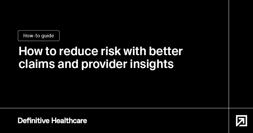 How to reduce risk with better claims and provider insights