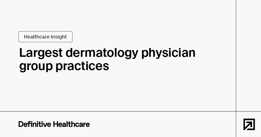 Largest dermatology physician group practices