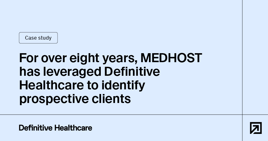 For over eight years, MEDHOST has leveraged Definitive Healthcare to identify prospective clients