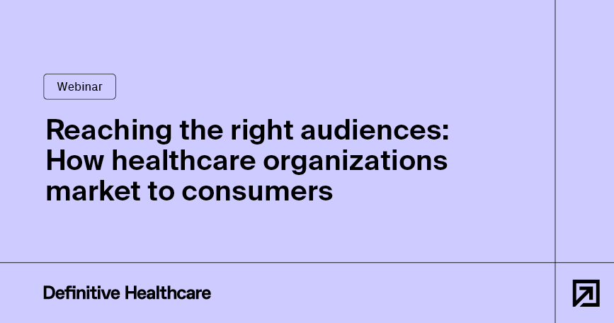 Reaching the right audiences: How healthcare organizations market to consumers