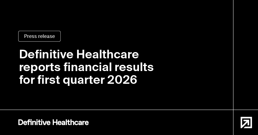 Deﬁnitive Healthcare reports financial results for first quarter 2026