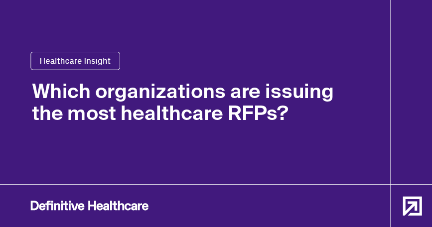 which-organizations-are-issuing-the-most-healthcare-RFP