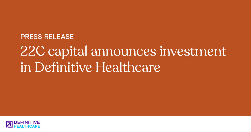 22C Capital Announces Investment in Definitive Healthcare