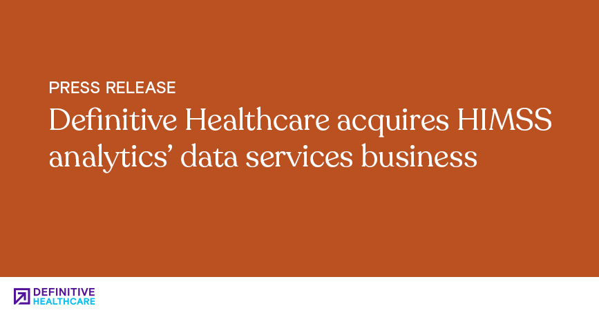 Definitive Healthcare Acquires HIMSS Analytics' Data Services Business