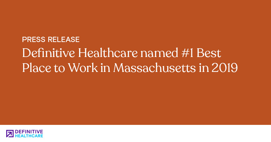 Definitive Healthcare Named #1 Best Place to Work in Massachusetts in 2019