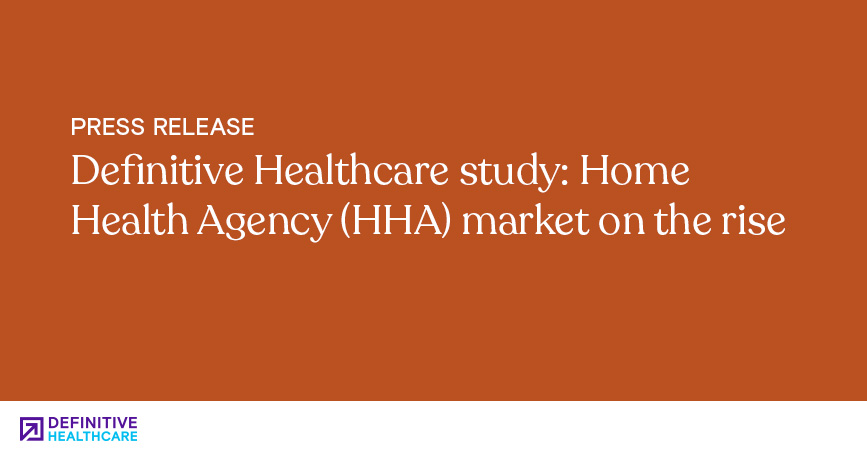 Definitive Healthcare Study Home Health Agency (HHA) Market on the Rise