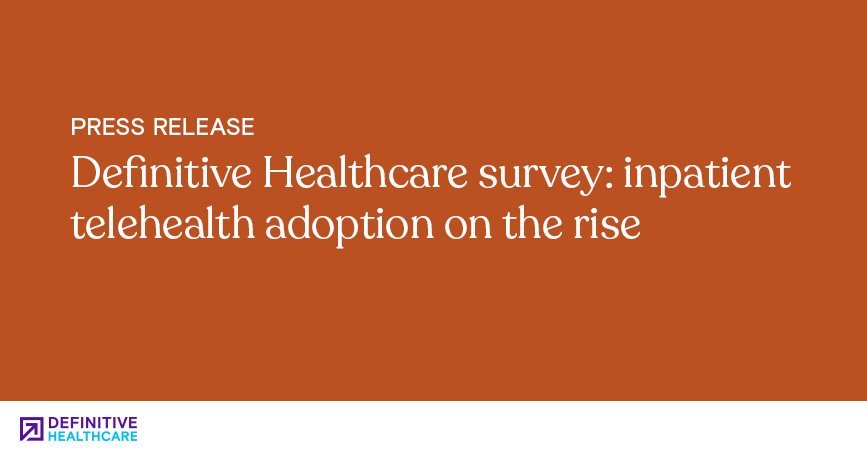 Definitive Healthcare Survey Inpatient Telehealth Adoption on the Rise