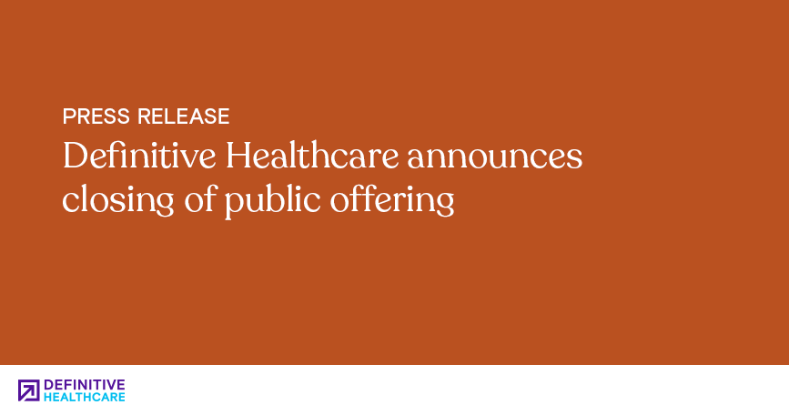 Definitive Healthcare announces closing of public offering