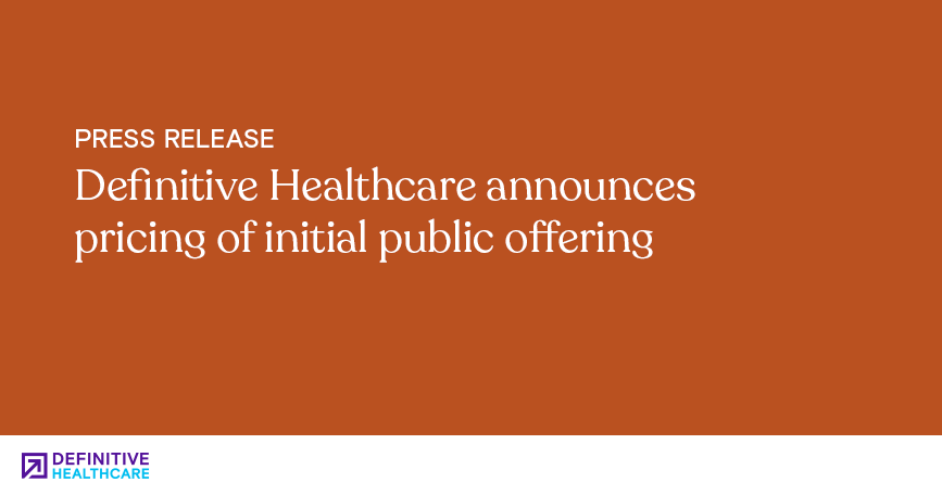 Definitive Healthcare announces pricing of initial public offering