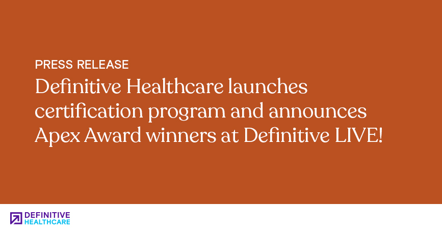 Definitive Healthcare launches certification program and announces Apex Award winners at Definitive LIVE!
