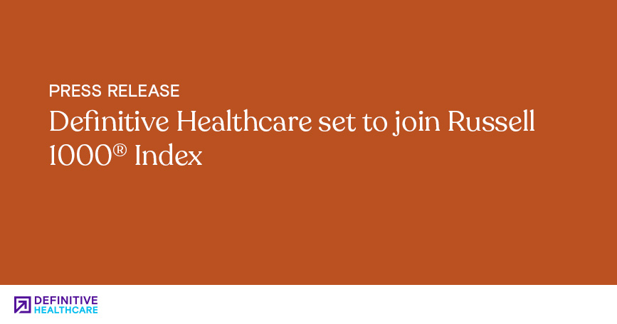 Definitive Healthcare set to join Russell 1000® Index