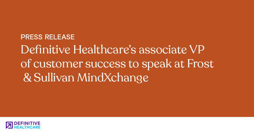 Definitive Healthcare’s Associate VP of Customer Success to Speak at Frost & Sullivan MindXchange