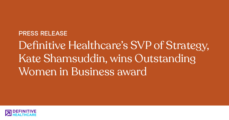 Definitive Healthcare’s SVP of Strategy, Kate Shamsuddin, Wins Outstanding Women in Business Award