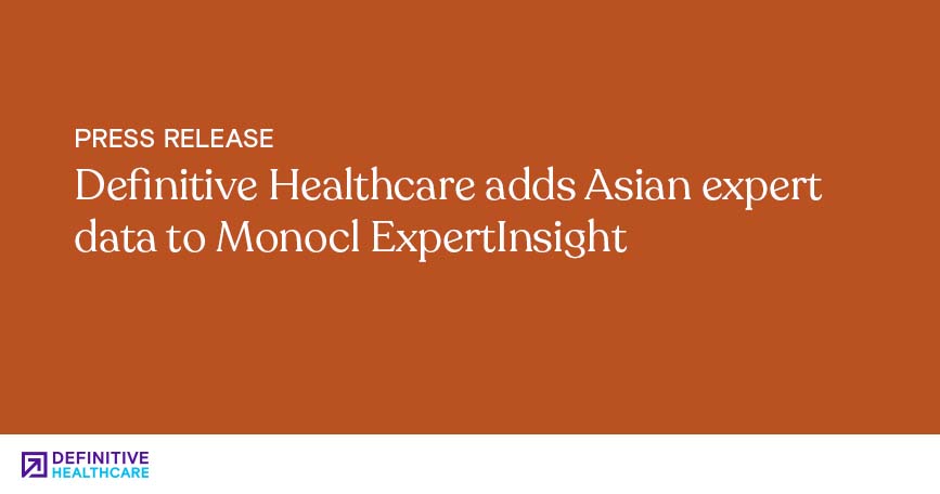 Definitive Healthcare adds Asian expert data to Monocl ExpertInsight