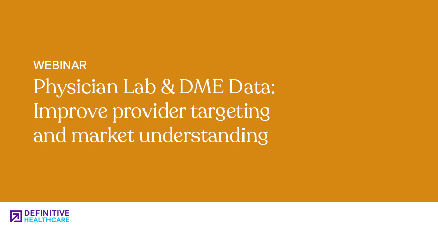 Physician Lab & DME Data: Improve provider targeting and market understanding