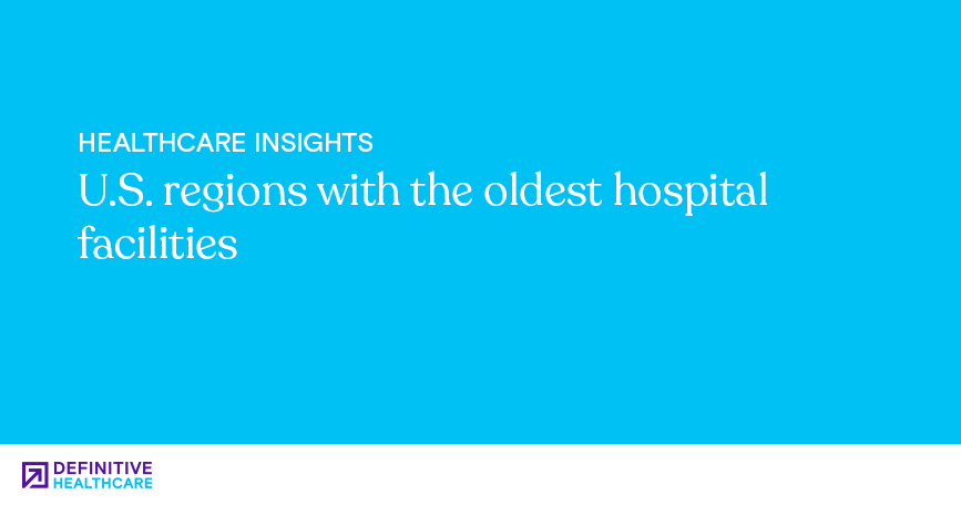 U.S. regions with the oldest hospital facilities