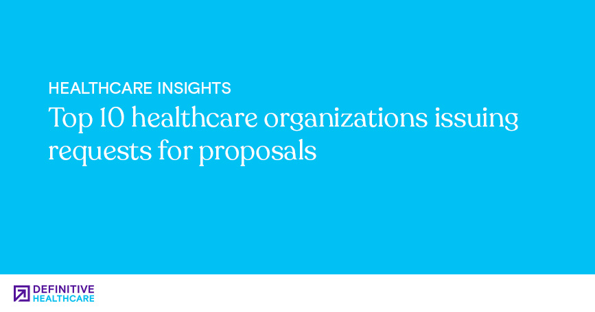 Top 10 healthcare organizations issuing requests for proposals 