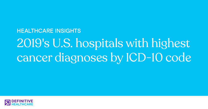 2019's U.S. Hospitals with Highest Cancer Diagnoses by ICD-10 Code