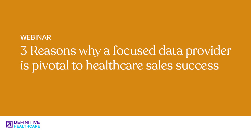 3 Reasons Why A Focused Data Provider Is Pivotal to Healthcare Sales Success