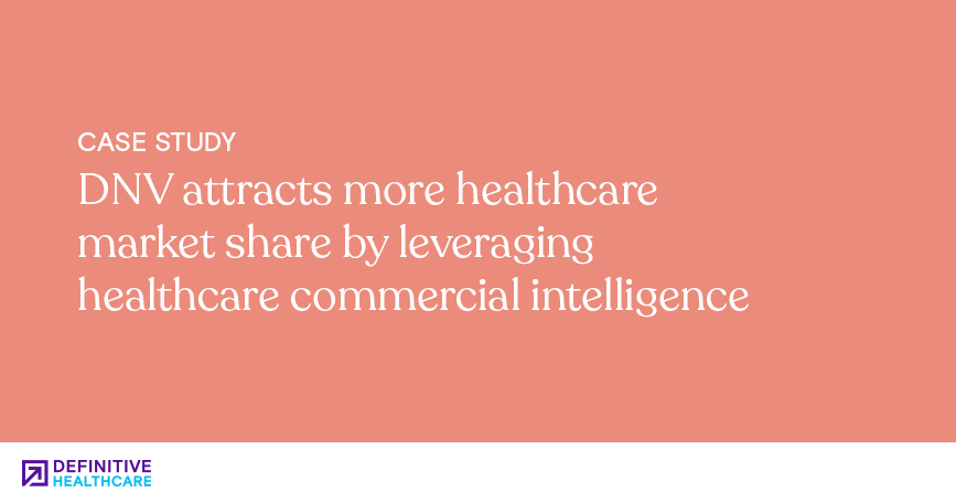 DNV attracts more healthcare market share by leveraging healthcare commercial intelligence