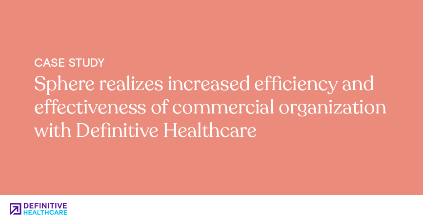 Sphere realizes increased efficiency and effectiveness of commercial organization with Definitive Healthcare